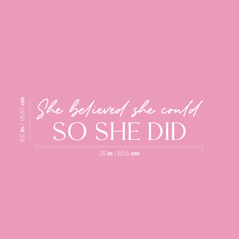 Vinyl Wall Art Decal - She Believed She Could So She Did - 6.5" x 25" - Trendy Inspirational Quote Sticker For Woman Home School Work Office Girls Bedroom Living Room Decor 4