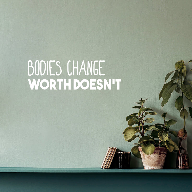 Vinyl Wall Art Decal - Bodies Change; Worth Doesn't - 8" x 25" - Trendy Inspirational Self Love Quote Sticker For Home Office Living Room Gym Bedroom Makeup Mirror Decor 3