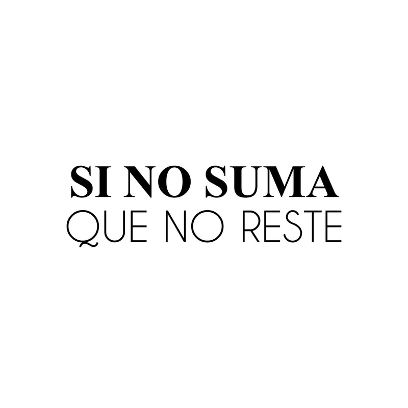 Vinyl Wall Art Decal - Si No Suma Que No Reste / If It Don't Add; Then It Don't Subtract - 7. Positive Spanish Quote Sticker For Bedroom Closet Living Room Office Decor 1