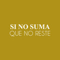 Vinyl Wall Art Decal - Si No Suma Que No Reste / If It Don't Add; Then It Don't Subtract - 7.5" x 25" - Positive Spanish Quote Sticker For Bedroom Closet Living Room Office Decor 1