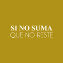 Vinyl Wall Art Decal - Si No Suma Que No Reste / If It Don't Add; Then It Don't Subtract - 7.5" x 25" - Positive Spanish Quote Sticker For Bedroom Closet Living Room Office Decor 1