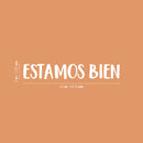 Vinyl Wall Art Decal - Estamos Bien / We Are Fine - 3" x 20" - Trendy Positive Inspiring Spanish Quote Sticker For Home Living Room Office School Coffee Shop Decor 4