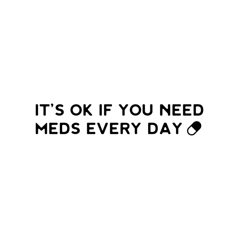 Vinyl Wall Art Decal - It's Ok If You Need Meds Every Day ?? - 5" x 25" -Modern Positive Healthy Lifestyle Quote Sticker For Office Wellness Clinic Nutrition Center Home Decor 1