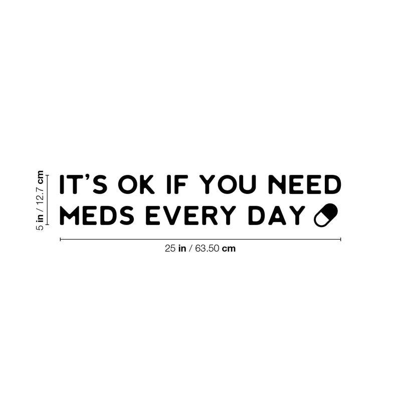 Vinyl Wall Art Decal - It's Ok If You Need Meds Every Day ?? - 5" x 25" -Modern Positive Healthy Lifestyle Quote Sticker For Office Wellness Clinic Nutrition Center Home Decor 4