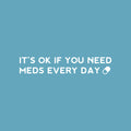 Vinyl Wall Art Decal - It's Ok If You Need Meds Every Day ?? - 5" x 25" -Modern Positive Healthy Lifestyle Quote Sticker For Office Wellness Clinic Nutrition Center Home Decor 1