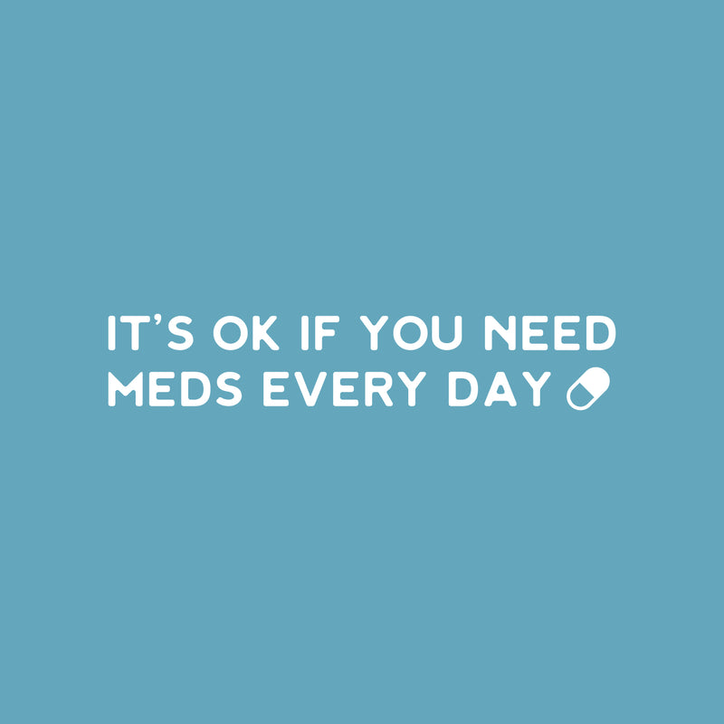 Vinyl Wall Art Decal - It's Ok If You Need Meds Every Day ?? - 5" x 25" -Modern Positive Healthy Lifestyle Quote Sticker For Office Wellness Clinic Nutrition Center Home Decor 1