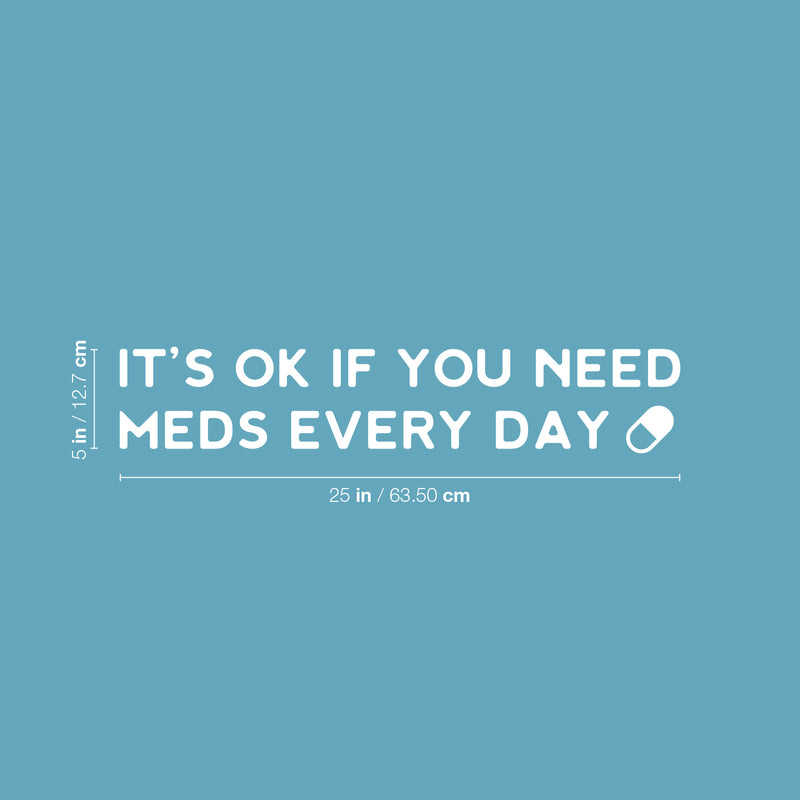 Vinyl Wall Art Decal - It's Ok If You Need Meds Every Day ?? - 5" x 25" -Modern Positive Healthy Lifestyle Quote Sticker For Office Wellness Clinic Nutrition Center Home Decor 4