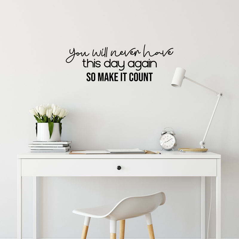 Vinyl Wall Art Decal - You Will Never Have This Day Again So Make It Count - 8.5" x 25" - Modern Optimistic Quote Sticker For Bedroom Closet Living Room School Coffee Shop Decor 2