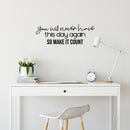Vinyl Wall Art Decal - You Will Never Have This Day Again So Make It Count - 8. Modern Optimistic Quote Sticker For Bedroom Closet Living Room School Coffee Shop Decor 2