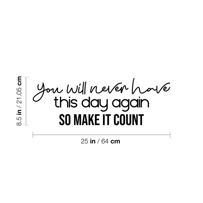 Vinyl Wall Art Decal - You Will Never Have This Day Again So Make It Count - 8. Modern Optimistic Quote Sticker For Bedroom Closet Living Room School Coffee Shop Decor 4