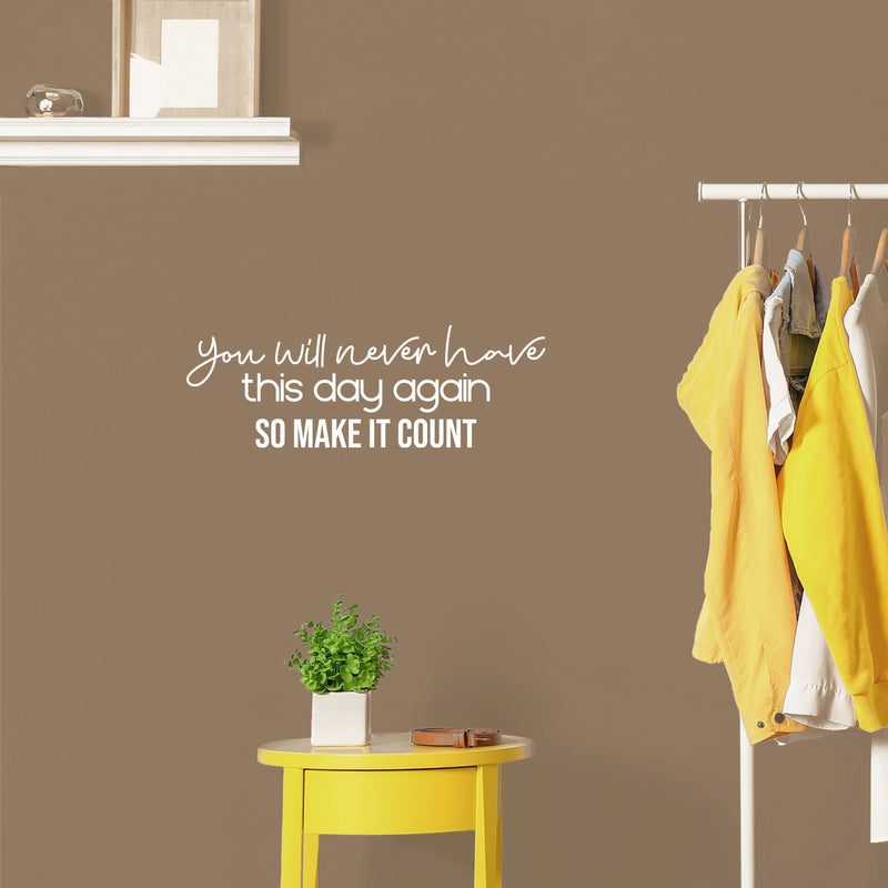 Vinyl Wall Art Decal - You Will Never Have This Day Again So Make It Count - 8. Modern Optimistic Quote Sticker For Bedroom Closet Living Room School Coffee Shop Decor 5