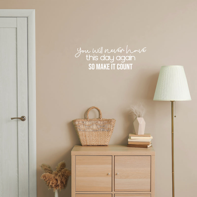 Vinyl Wall Art Decal - You Will Never Have This Day Again So Make It Count - 8.5" x 25" - Modern Optimistic Quote Sticker For Bedroom Closet Living Room School Coffee Shop Decor 3