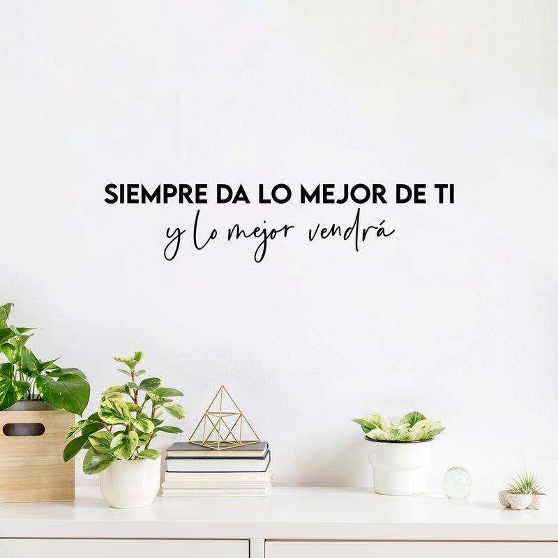 Vinyl Wall Art Decal - Siempre Da Lo Mejor De Ti Y Lo Mejor Vendrá - 5. Trendy Optimistic Spanish Quote Sticker For Bedroom School Office Decor 2