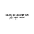 Vinyl Wall Art Decal - Siempre Da Lo Mejor De Ti Y Lo Mejor Vendrá - 5. Trendy Optimistic Spanish Quote Sticker For Bedroom School Office Decor 1