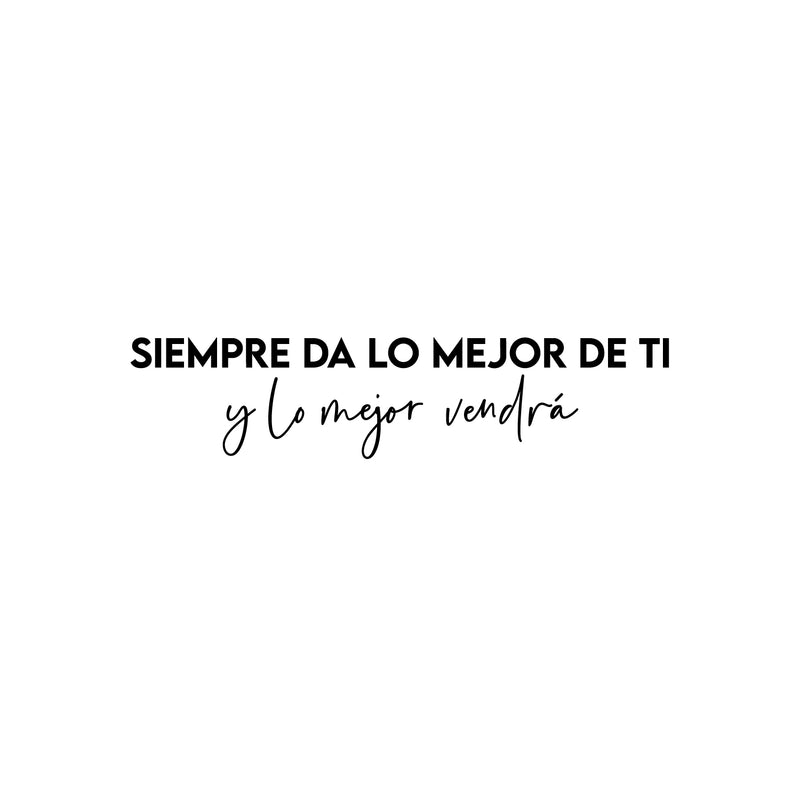 Vinyl Wall Art Decal - Siempre Da Lo Mejor De Ti Y Lo Mejor Vendrá - 5.5" x 25" - Trendy Optimistic Spanish Quote Sticker For Bedroom School Office Decor 1