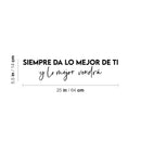 Vinyl Wall Art Decal - Siempre Da Lo Mejor De Ti Y Lo Mejor Vendrá - 5. Trendy Optimistic Spanish Quote Sticker For Bedroom School Office Decor 4