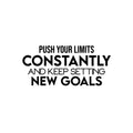 Vinyl Wall Art Decal - Push Your Limits Constantly And Keep Settings New Goals - 11. Modern Optimistic Quote Sticker For Bedroom Living Room School Office Gym Decor 1