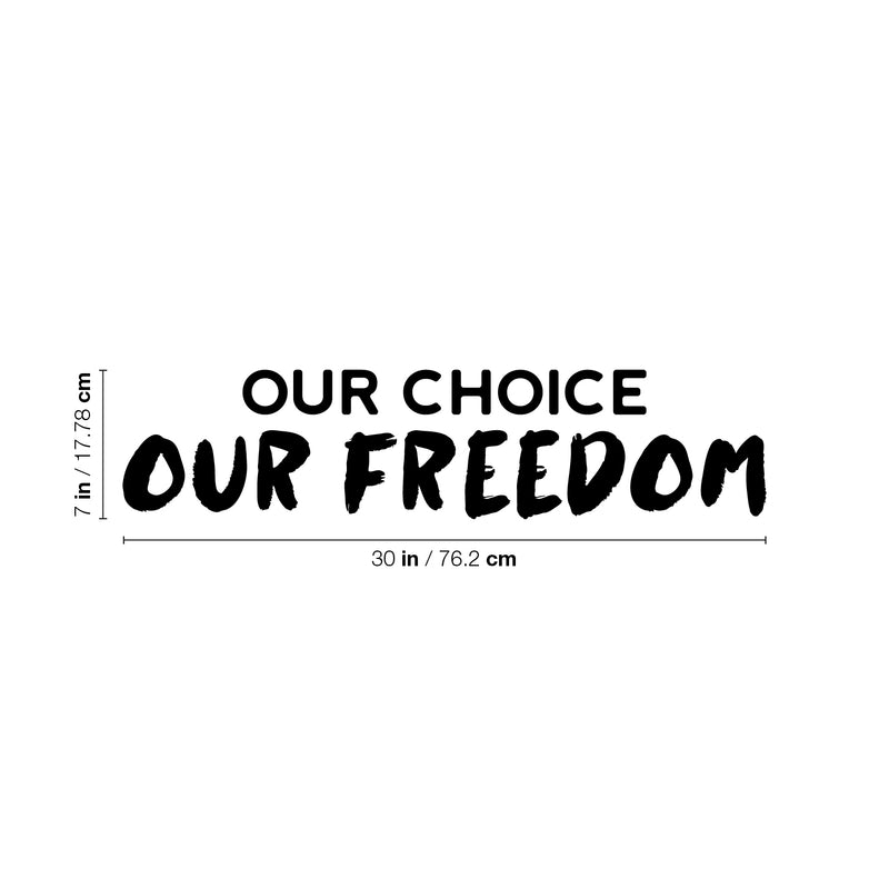 Vinyl Wall Art Decal - Our Choice Our Freedom - 7" x 30" - Trendy Motivational Positive Quote Sticker For Home Bedroom Living Room School Office Coffee Shop Decor 4