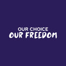 Vinyl Wall Art Decal - Our Choice Our Freedom - 7" x 30" - Trendy Motivational Positive Quote Sticker For Home Bedroom Living Room School Office Coffee Shop Decor 1