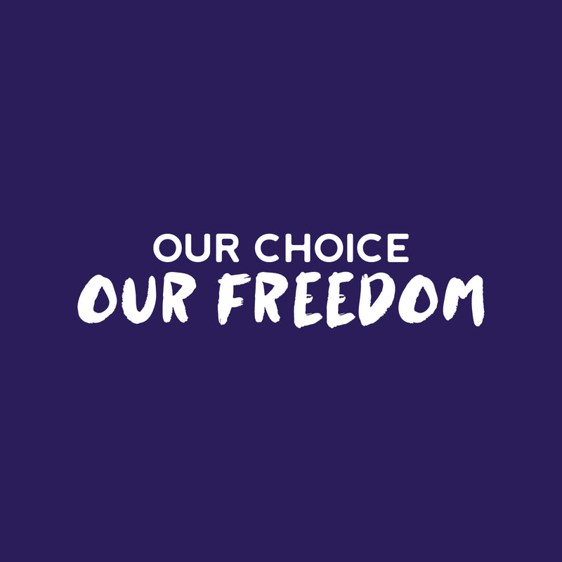 Vinyl Wall Art Decal - Our Choice Our Freedom - 7" x 30" - Trendy Motivational Positive Quote Sticker For Home Bedroom Living Room School Office Coffee Shop Decor 1