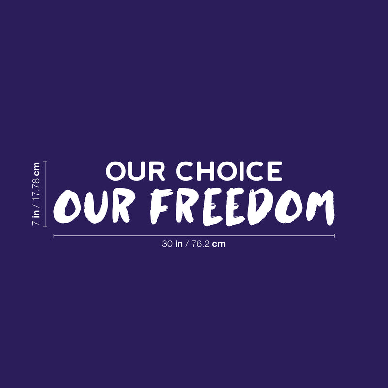 Vinyl Wall Art Decal - Our Choice Our Freedom - 7" x 30" - Trendy Motivational Positive Quote Sticker For Home Bedroom Living Room School Office Coffee Shop Decor 4