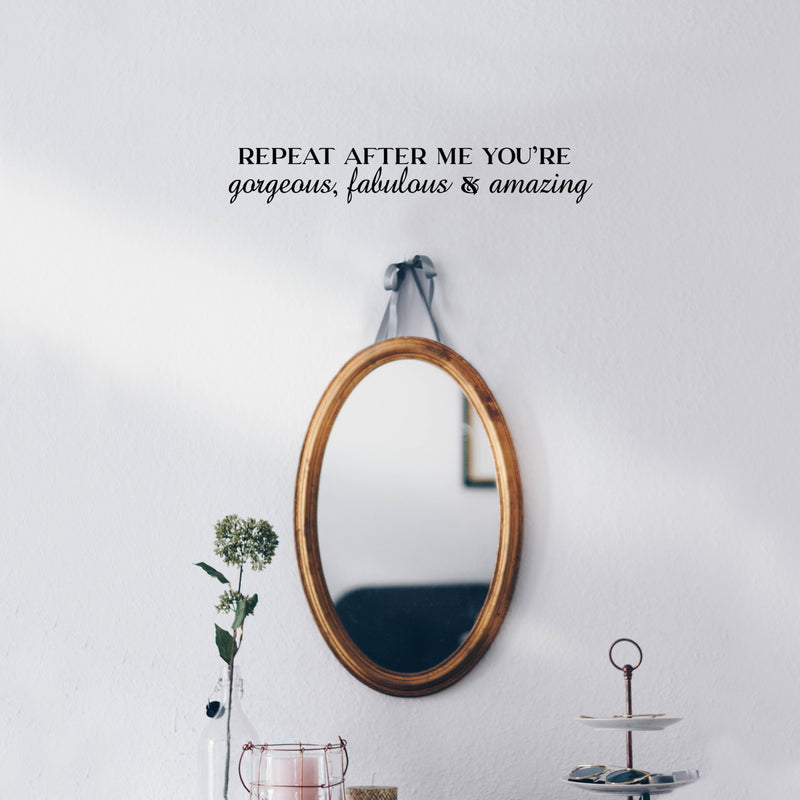 Vinyl Wall Art Decal - Repeat After Me You're Gorgeous; Fabulous & Amazing - 3.- Trendy Lovely Inspiring Quote Sticker For Bedroom Closet Living Room Decor 3