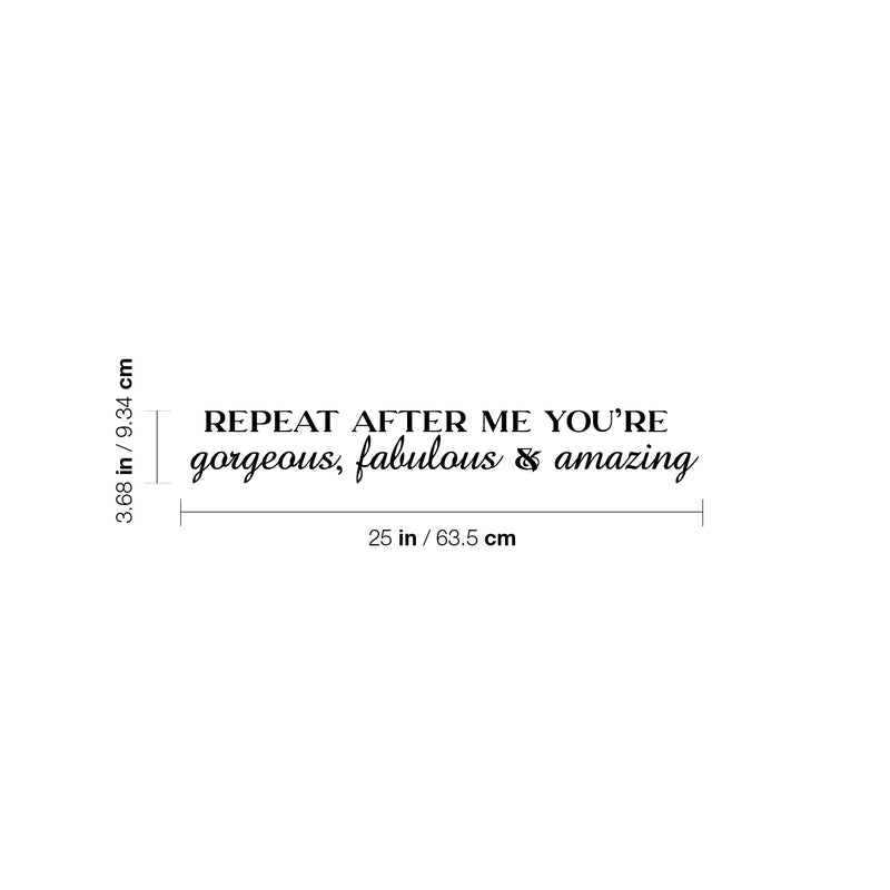 Vinyl Wall Art Decal - Repeat After Me You're Gorgeous; Fabulous & Amazing - 3.- Trendy Lovely Inspiring Quote Sticker For Bedroom Closet Living Room Decor 4