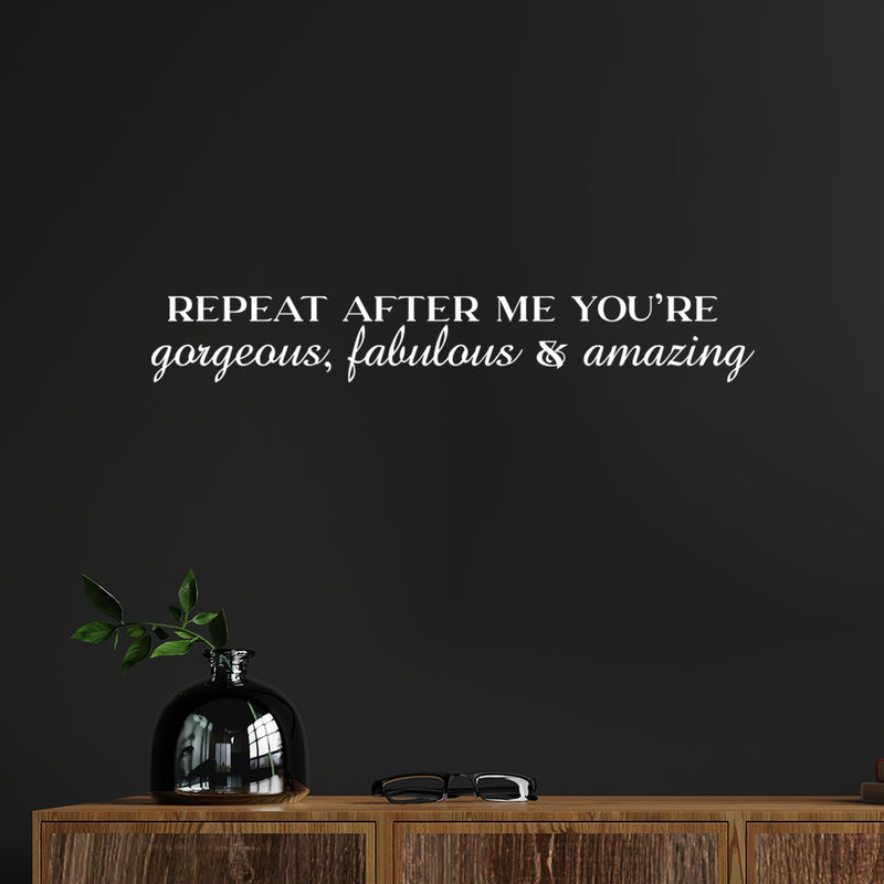 Vinyl Wall Art Decal - Repeat After Me You're Gorgeous; Fabulous & Amazing - 3.- Trendy Lovely Inspiring Quote Sticker For Bedroom Closet Living Room Decor 5