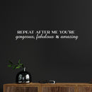 Vinyl Wall Art Decal - Repeat After Me You're Gorgeous; Fabulous & Amazing - 3.- Trendy Lovely Inspiring Quote Sticker For Bedroom Closet Living Room Decor 5