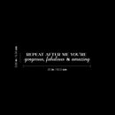 Vinyl Wall Art Decal - Repeat After Me You're Gorgeous; Fabulous & Amazing - 3.68" x 25" - Trendy Lovely Inspiring Quote Sticker For Bedroom Closet Living Room Decor 4