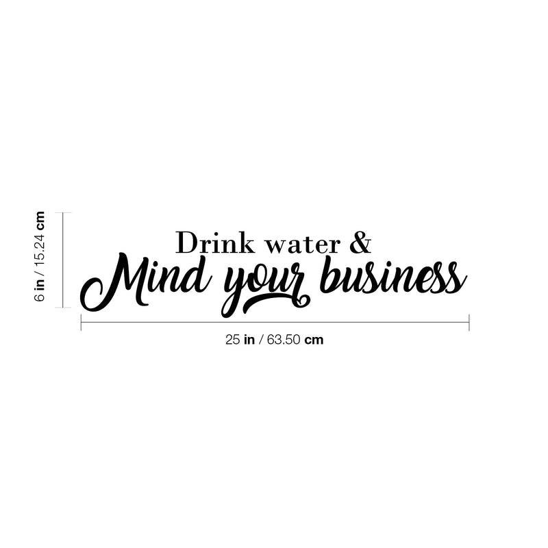 Vinyl Wall Art Decal - Drink Water & Mind Your Business - 6" x 25" - Modern Fun Positive Quote Sticker For Home Bedroom Living Room Office Storefront School Decor 4