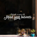 Vinyl Wall Art Decal - Drink Water & Mind Your Business - 6" x 25" - Modern Fun Positive Quote Sticker For Home Bedroom Living Room Office Storefront School Decor 3