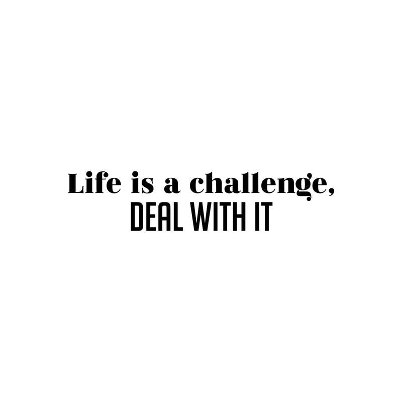 Vinyl Wall Art Decal - Life Is A Challenge; Deal With It - 5.5" x 25" - Trendy Motivational Positive Lifestyle Quote Sticker For Living Room Office School Gym Fitness Decor 1