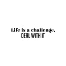 Vinyl Wall Art Decal - Life Is A Challenge; Deal With It - 5. Trendy Motivational Positive Lifestyle Quote Sticker For Living Room Office School Gym Fitness Decor 1