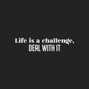 Vinyl Wall Art Decal - Life Is A Challenge; Deal With It - 5.5" x 25" - Trendy Motivational Positive Lifestyle Quote Sticker For Living Room Office School Gym Fitness Decor 1
