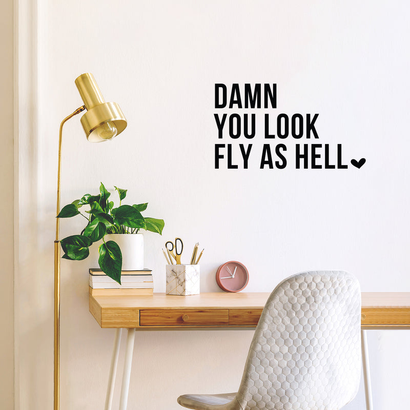 Vinyl Wall Art Decal - Damn You Look Fly As Hell - Modern Motivational Sarcasm Self Esteem Quote Sticker For Bedroom Closet Home Office Living Room Bathroom Decor 2