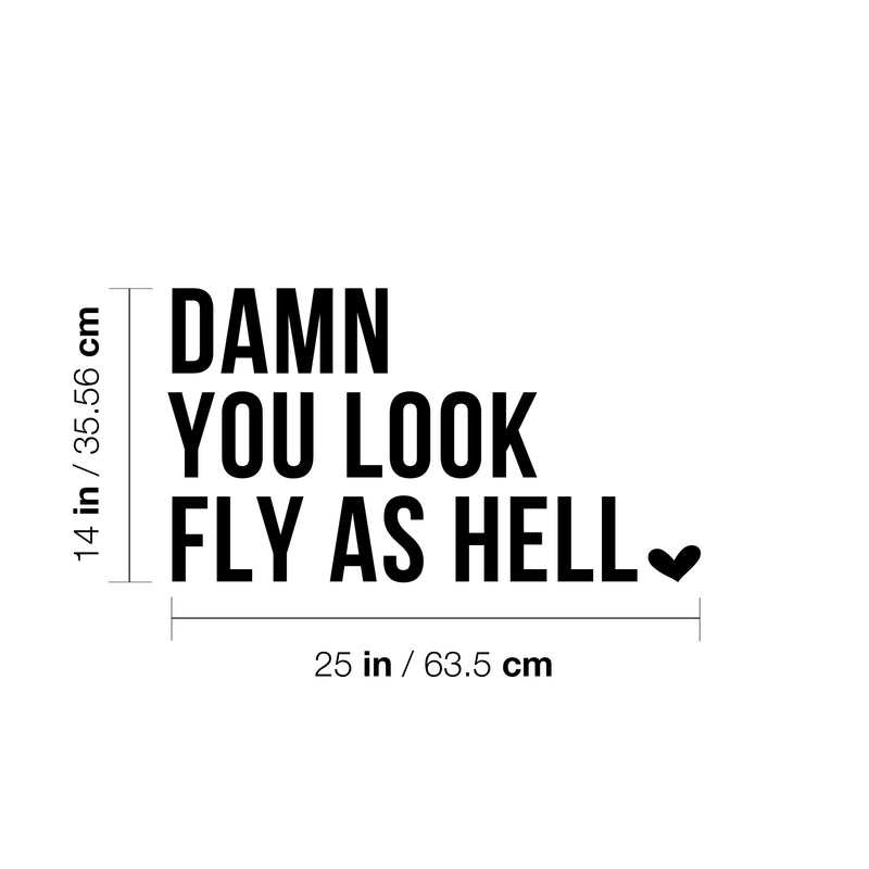 Vinyl Wall Art Decal - Damn You Look Fly As Hell - Modern Motivational Sarcasm Self Esteem Quote Sticker For Bedroom Closet Home Office Living Room Bathroom Decor 4