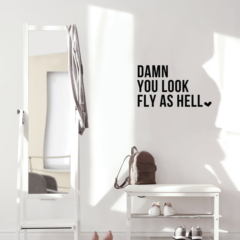 Vinyl Wall Art Decal - Damn You Look Fly As Hell - Modern Motivational Sarcasm Self Esteem Quote Sticker For Bedroom Closet Home Office Living Room Bathroom Decor 3