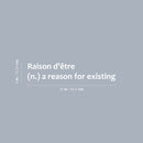 Vinyl Wall Art Decal - Raison d'être - 7" x 23" - Words Phrase Trendy Inspirational French Quote Sticker For Home Bedroom Living Room Work Office Store Coffee Shop Decor 4
