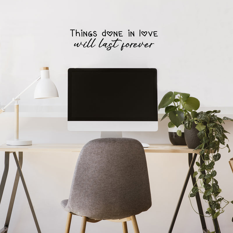 Vinyl Wall Art Decal - Things Done In Love Will Last Forever - Modern Inspirational Lovely Quote Sticker For Family Home School Kitchen Work Office Living Room Decor 2