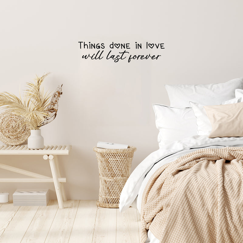 Vinyl Wall Art Decal - Things Done In Love Will Last Forever - 6" x 25" - Modern Inspirational Lovely Quote Sticker For Family Home School Kitchen Work Office Living Room Decor 3