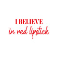 Vinyl Wall Art Decal - I Believe In Red Lipstick - 12" x 25" - Trendy Motivational Quote Sticker For Women Home Office Living Room Bedroom Closet Door Beauty Salon Makeup Mirror Decor 1
