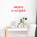 Vinyl Wall Art Decal - I Believe In Red Lipstick - 12" x 25" - Trendy Motivational Quote Sticker For Women Home Office Living Room Bedroom Closet Door Beauty Salon Makeup Mirror Decor 3