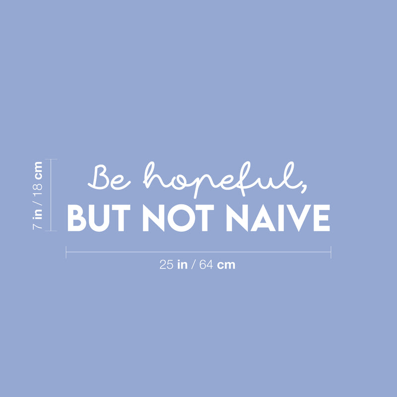 Vinyl Wall Art Decal - Be Hopeful But Not Naive - 7" x 25" - Trendy Motivational Positive Peace Quote Sticker For Home Work Office Bedroom Living Room Coffee Shop Decor 4