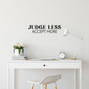 Vinyl Wall Art Decal - Judge Less Accept More - 6" x 25" - Trendy Motivational Positive Lifestyle Quote Sticker For Home Bedroom Living Room School Office Coffee Shop Decor 2