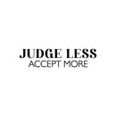 Vinyl Wall Art Decal - Judge Less Accept More - 6" x 25" - Trendy Motivational Positive Lifestyle Quote Sticker For Home Bedroom Living Room School Office Coffee Shop Decor 1