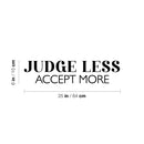 Vinyl Wall Art Decal - Judge Less Accept More - 6" x 25" - Trendy Motivational Positive Lifestyle Quote Sticker For Home Bedroom Living Room School Office Coffee Shop Decor 4