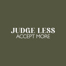 Vinyl Wall Art Decal - Judge Less Accept More - 6" x 25" - Trendy Motivational Positive Lifestyle Quote Sticker For Home Bedroom Living Room School Office Coffee Shop Decor 1