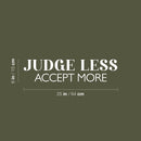 Vinyl Wall Art Decal - Judge Less Accept More - 6" x 25" - Trendy Motivational Positive Lifestyle Quote Sticker For Home Bedroom Living Room School Office Coffee Shop Decor 4