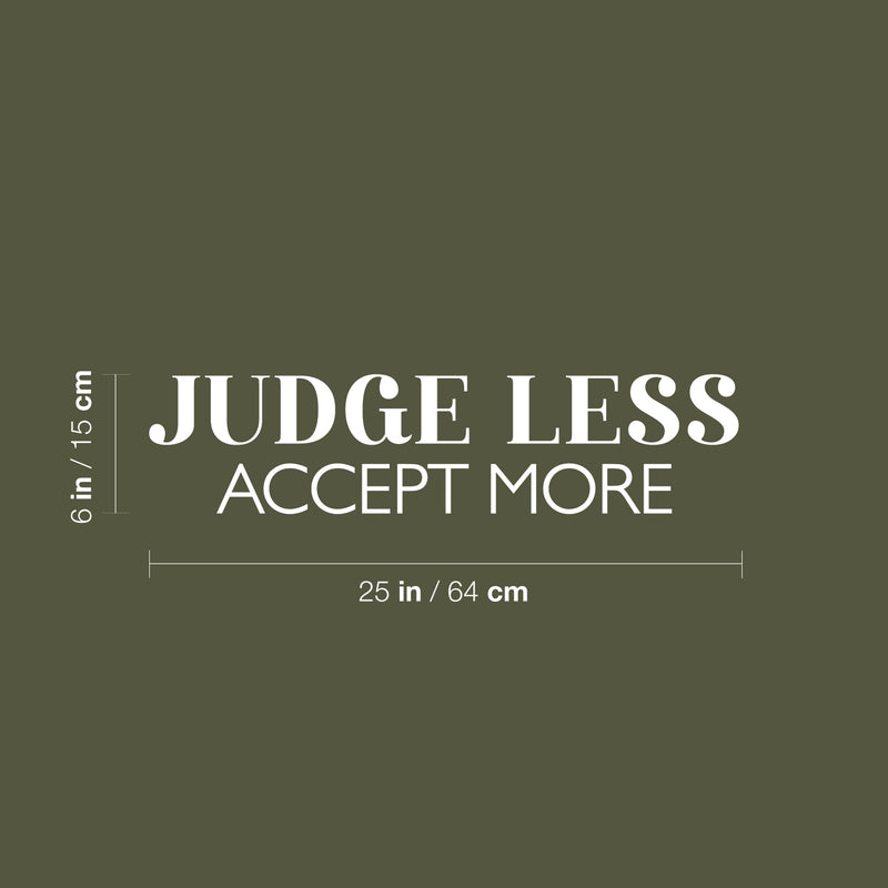 Vinyl Wall Art Decal - Judge Less Accept More - 6" x 25" - Trendy Motivational Positive Lifestyle Quote Sticker For Home Bedroom Living Room School Office Coffee Shop Decor 4